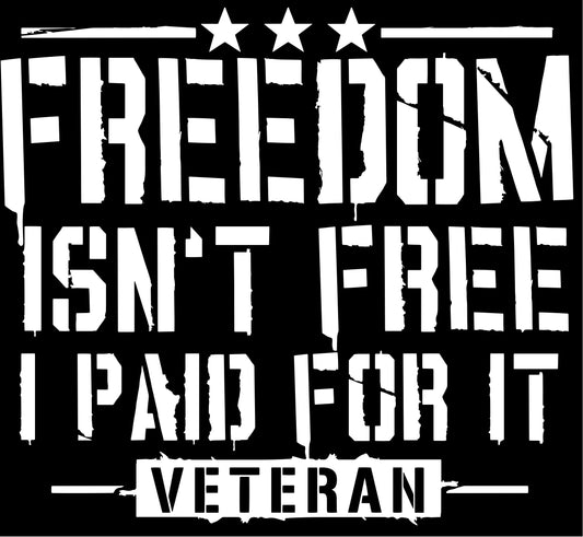 Veterans T-Shirt "Freedom is not Free I Paid For It" White Print Edition
