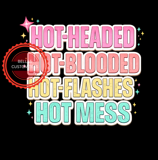 Hot headed, hot blooded, hot flash and hot mess