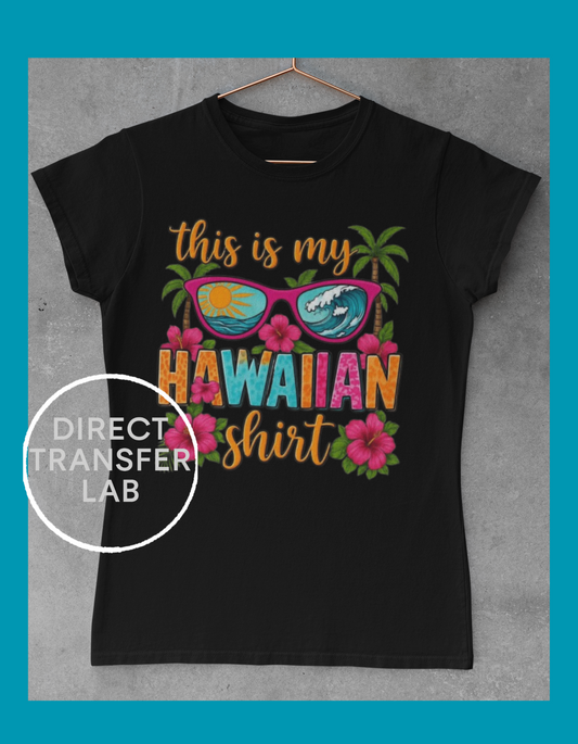 This is my Hawaaiian Shirt , DTF Print